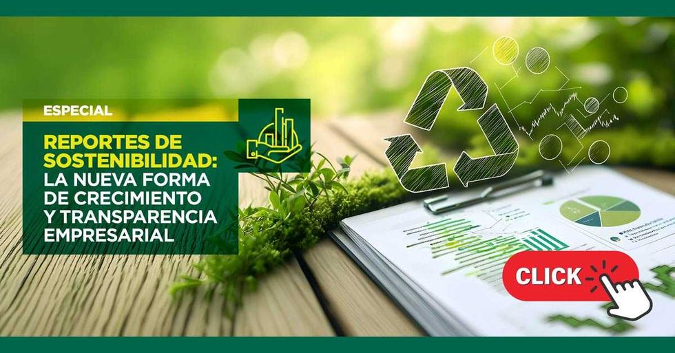 Especial Reportes de Sostenibilidad: la nueva forma de crecimiento y transparencia empresarial
